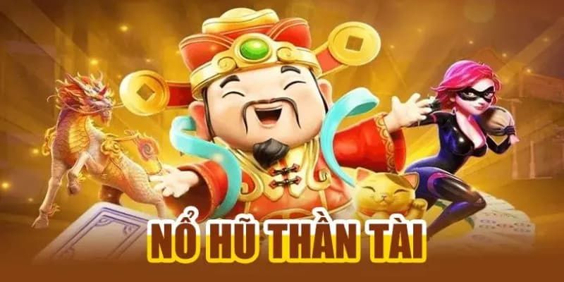 Đôi nét về nổ hũ Thần Tài