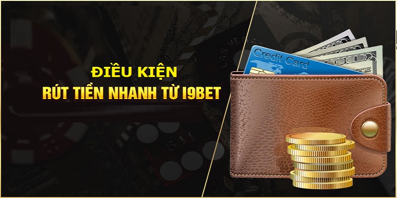 Yêu cầu hệ thống khi hội viên rút tiền i9Bet